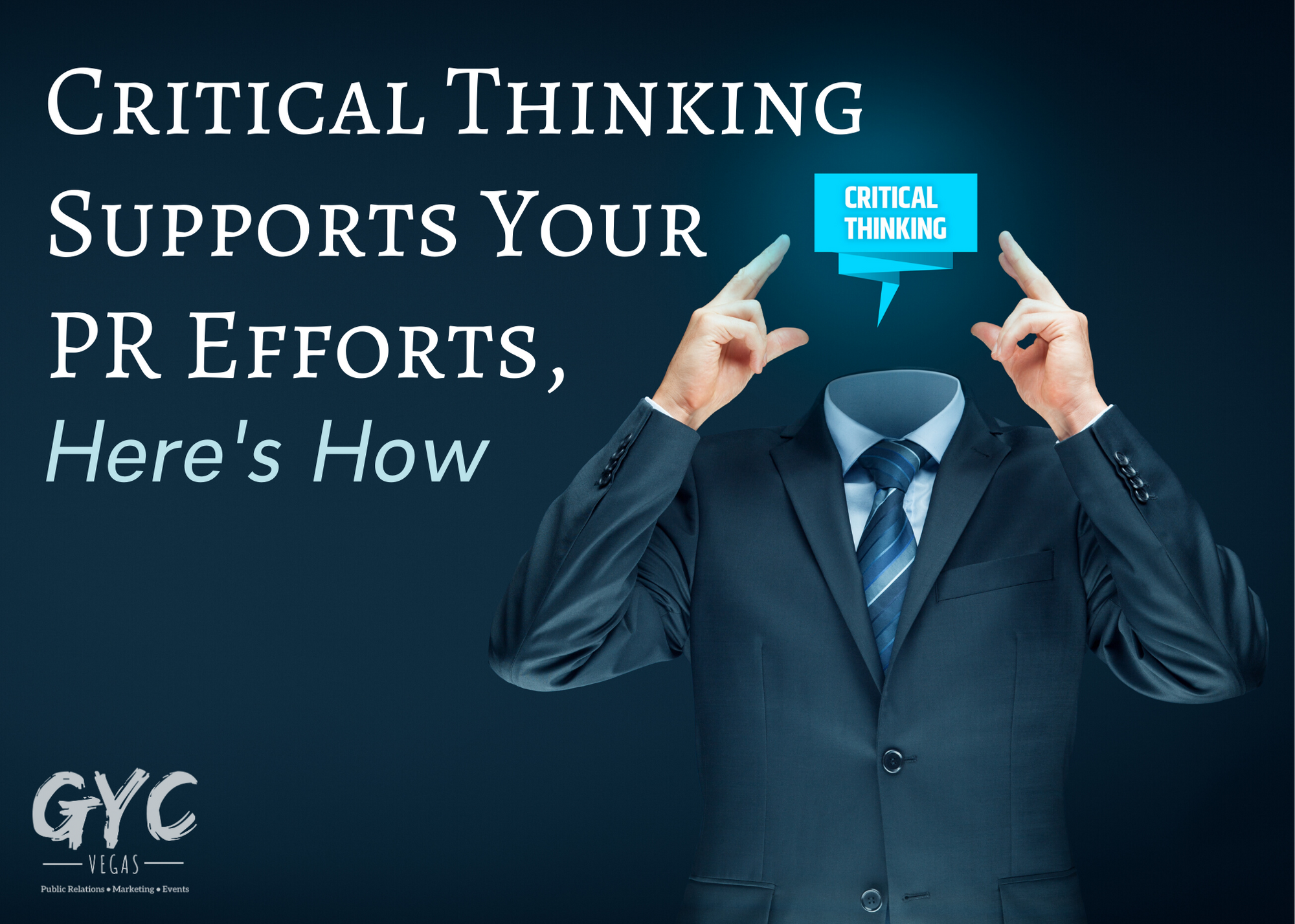 Critical Thinking Supports Your PR Efforts, Here's How - GYC Vegas