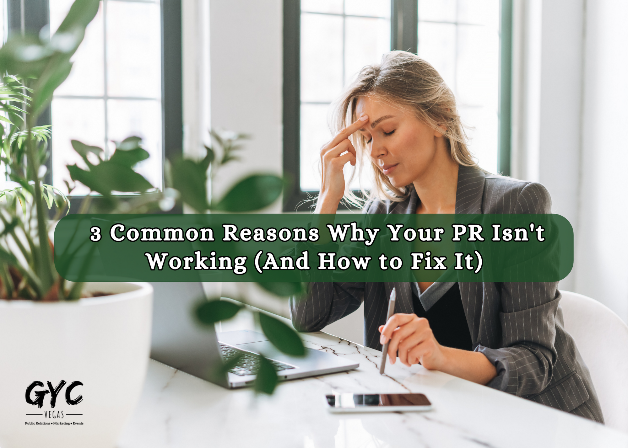 3 Common Reasons Why Your PR Isn't Working (And How to Fix It) - GYC Vegas