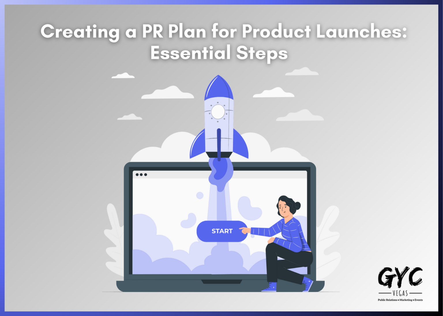 Creating a PR Plan for Product Launches: Essential Steps - GYC Vegas